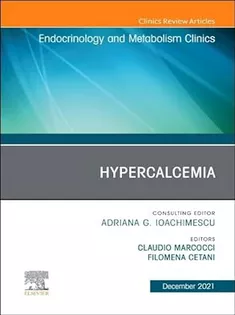 Hypercalcemia, An Issue of Endocrinology and Metabolism Clinics of North America-Volume 50-4