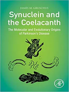 9780323857079 Synuclein and the Coelacanth: The Molecular and Evolutionary Origins of Parkinson's Disease