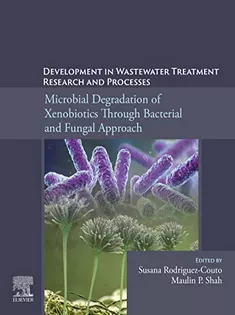 Development in Wastewater Treatment Research and Processes: Microbial Degradation of Xenobiotics Through Bacterial and F
