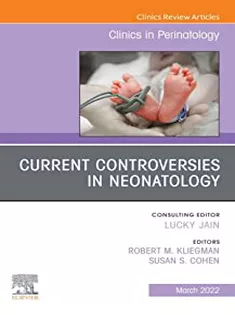 Current Controversies in Neonatology, An Issue of Clinics in Perinatology (Volume 49-1)