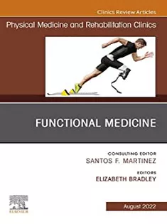Functional Medicine, An Issue of Physical Medicine and Rehabilitation Clinics of North America