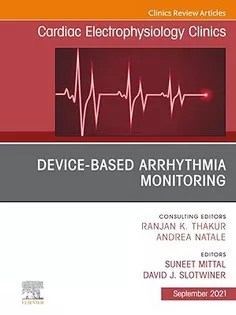 Device-Based Arrhythmia Monitoring, An Issue of Cardiac Electrophysiology Clinics