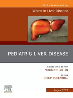 Pediatric Liver Disease, An Issue of Clinics in Liver Disease