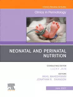 Neonatal and Perinatal Nutrition, An Issue of Clinics in Perinatology (Volume 49-2)