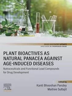 Plant Bioactives As Natural Panacea Against Age-Induced Diseases: Nutraceuticals and Functional Lead Compounds for Drug