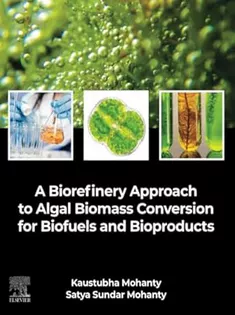 A Biorefinery Approach to Algal Biomass Conversion for Biofuels and Bioproducts