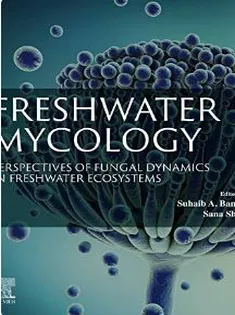 Freshwater Mycology: Perspectives of Fungal Dynamics in Freshwater Ecosystems