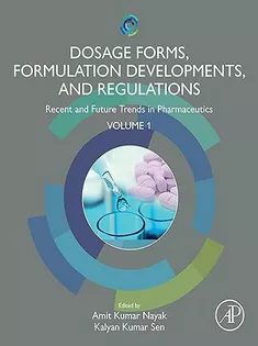 Dosage Forms, Formulation Developments and Regulations: Recent and Future Trends in Pharmaceutics, Volume 1