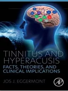 Tinnitus and Hyperacusis: Facts, Theories, and Clinical Implications