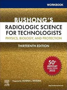 Workbook for Bushong’s Radiologic Science for Technologists