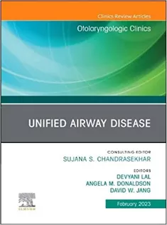 Unified Airway Disease, An Issue of Otolaryngologic Clinics of North America (Volume 56-1)