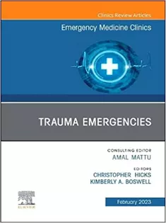 Trauma Emergencies, An Issue of Emergency Medicine Clinics of North America (Volume 41-1)