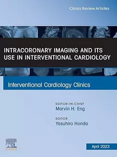 Intracoronary Imaging and Its Use in Interventional Cardiology, An Issue of Interventional Cardiology Clinics Vol 12-2