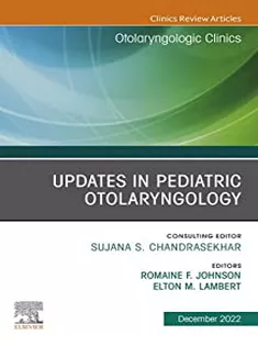 Updates in Pediatric Otolaryngology , An Issue of Otolaryngologic Clinics