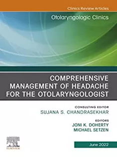 Comprehensive Management of Headache for the Otolaryngologist, An Issue of Otolaryngologic Clinics of North America