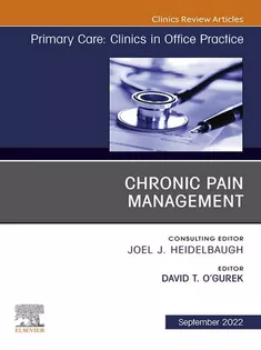 Chronic Pain Management, An Issue of Primary Care: Clinics in Office Practice