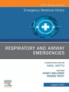 Respiratory and Airway Emergencies , An Issue of Emergency Medicine Clinics of North America