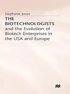 The Biotechnologists: and the Evolution of Biotech Enterprises in the USA and Europe