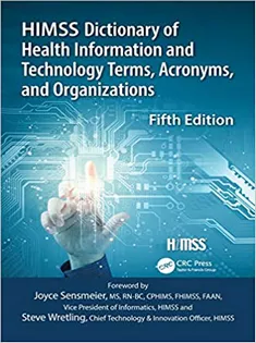 HIMSS Dictionary of Health Information and Technology Terms, Acronyms and Organizations