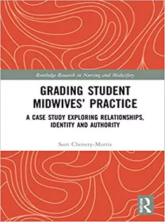 Grading Student Midwives’ Practice: A Case Study Exploring Relationships, Identity and Authority