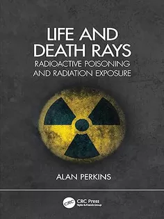 Life and Death Rays: Radioactive Poisoning and Radiation Exposure