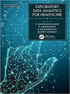 Exploratory Data Analytics for Healthcare (Innovations in Big Data and Machine Learning)