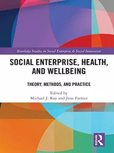 Social Enterprise, Health, and Wellbeing: Theory, Methods, and Practice