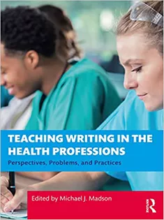 Teaching Writing in the Health Professions: Perspectives, Problems, and Practices