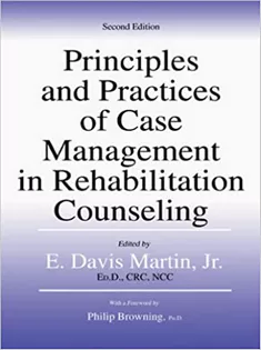 Principles And Practices of Case Management in Rehabilitation Counseling