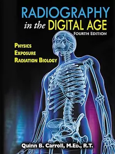Radiography in the Digital Age: Physics - Exposure - Radiation Biology
