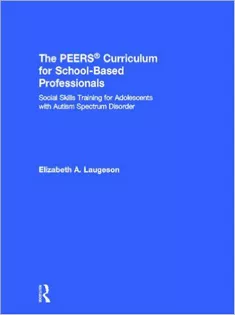 The PEERS® Curriculum for School Based Professionals