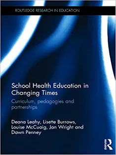 School Health Education in Changing Times: Curriculum, Pedagogies and Partnerships