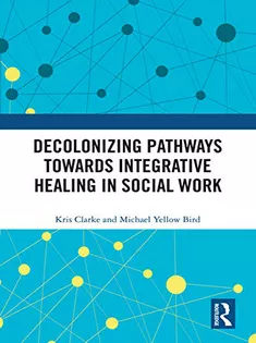 Decolonizing Pathways Towards Integrative Healing in Social Work