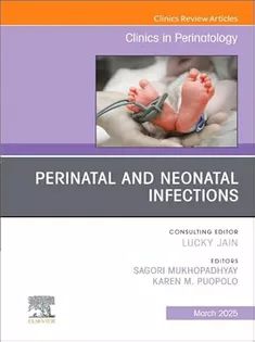 Perinatal and Neonatal Infections, An Issue of Clinics in Perinatology