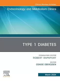 9780443128998 Type 1 Diabetes, An Issue of Endocrinology and Metabolism Clinics of North America, E-Book