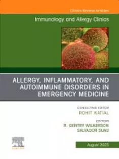 Allergy, Inflammatory, and Autoimmune Disorders in Emergency Medicine, An Issue of Immunology and Allergy Clinics of Nor