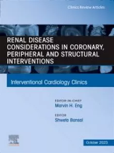 Renal Disease and Coronary, Peripheral and Structural Interventions, An Issue of Interventional Cardiology Clinics