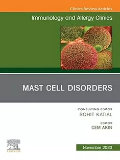 Mast Cell Disorders, An Issue of Immunology and Allergy Clinics of North America, E-Book