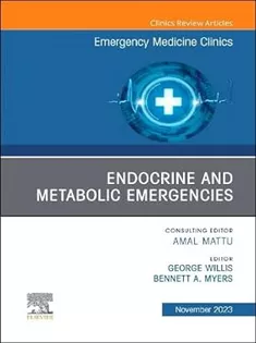 Endocrine and Metabolic Emergencies , An Issue of Emergency Medicine Clinics of North America (Volume 41-4)
