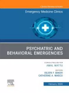Psychiatric and Behavioral Emergencies, An Issue of Emergency Medicine Clinics of North America (Volume 42-1) (The Clini