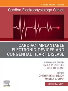 Cardiac Implantable Electronic Devices and Congenital Heart Disease, An Issue of Cardiac Electrophysiology Clinics, E-Bo