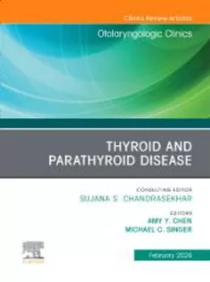 Thyroid and Parathyroid Disease, An Issue of Otolaryngologic Clinics of North America