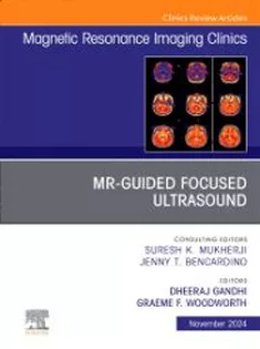 MR-Guided Focused Ultrasound, An Issue of Magnetic Resonance Imaging Clinics of North America
