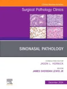 Sinonasal Pathology, An Issue of Surgical Pathology Clinics