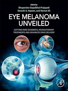 Eye Melanoma Unveiled: Cutting-Edge Diagnosis, Revolutionary Treatments and Advanced Drug Delivery