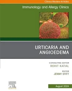 Urticaria and Angioedema, An Issue of Immunology and Allergy Clinics of North America