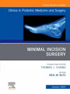 9780443293603 Minimal Incision Surgery, An Issue of Clinics in Podiatric Medicine and Surgery