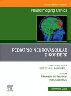 9780443294082 Pediatric Neurovascular Disorders, An Issue of Neuroimaging Clinics of North America