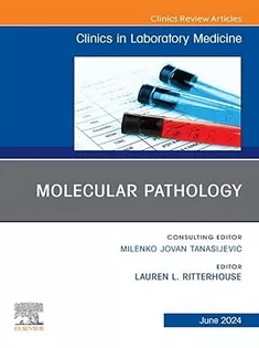 Molecular Pathology, An Issue of the Clinics in Laboratory Medicine