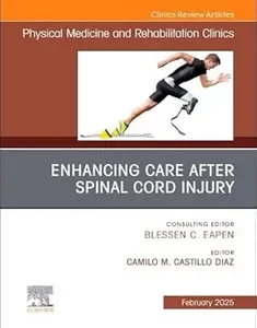 Enhancing Care After Spinal Cord Injury, An Issue of Physical Medicine and Rehabilitation Clinics of North America